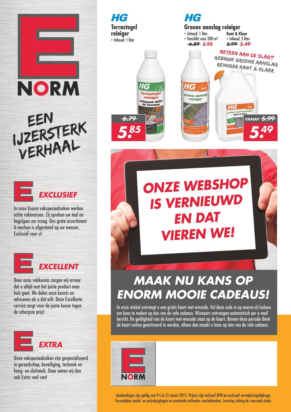 Ons grote assortiment A-merken is afgestemd op uw wensen. Exclusief voor u! 6.79 VANAF 5.85 5.99 5.49 ONZE WEBSHOP IS VERNIEUWD EN DAT VIEREN WE!