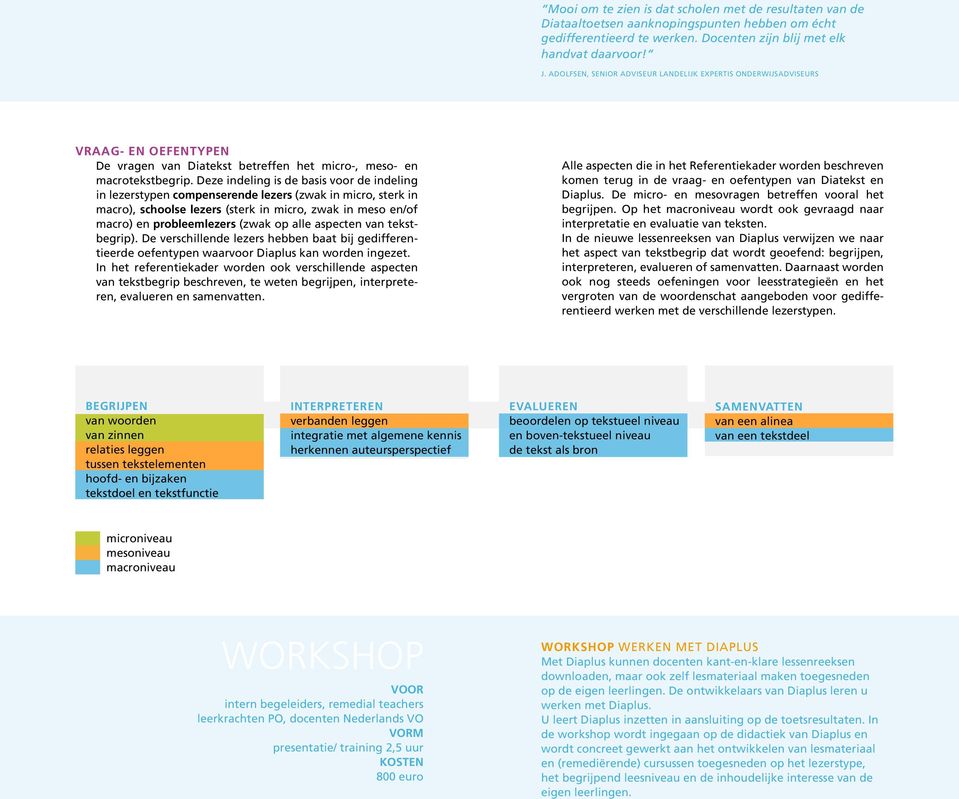 Deze indeling is de basis voor de indeling in lezerstypen compenserende lezers (zwak in micro, sterk in macro), schoolse lezers (sterk in micro, zwak in meso en/of macro) en probleemlezers (zwak op