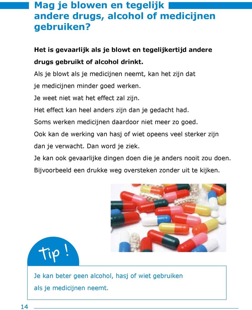 Het effect kan heel anders zijn dan je gedacht had. Soms werken medicijnen daardoor niet meer zo goed.