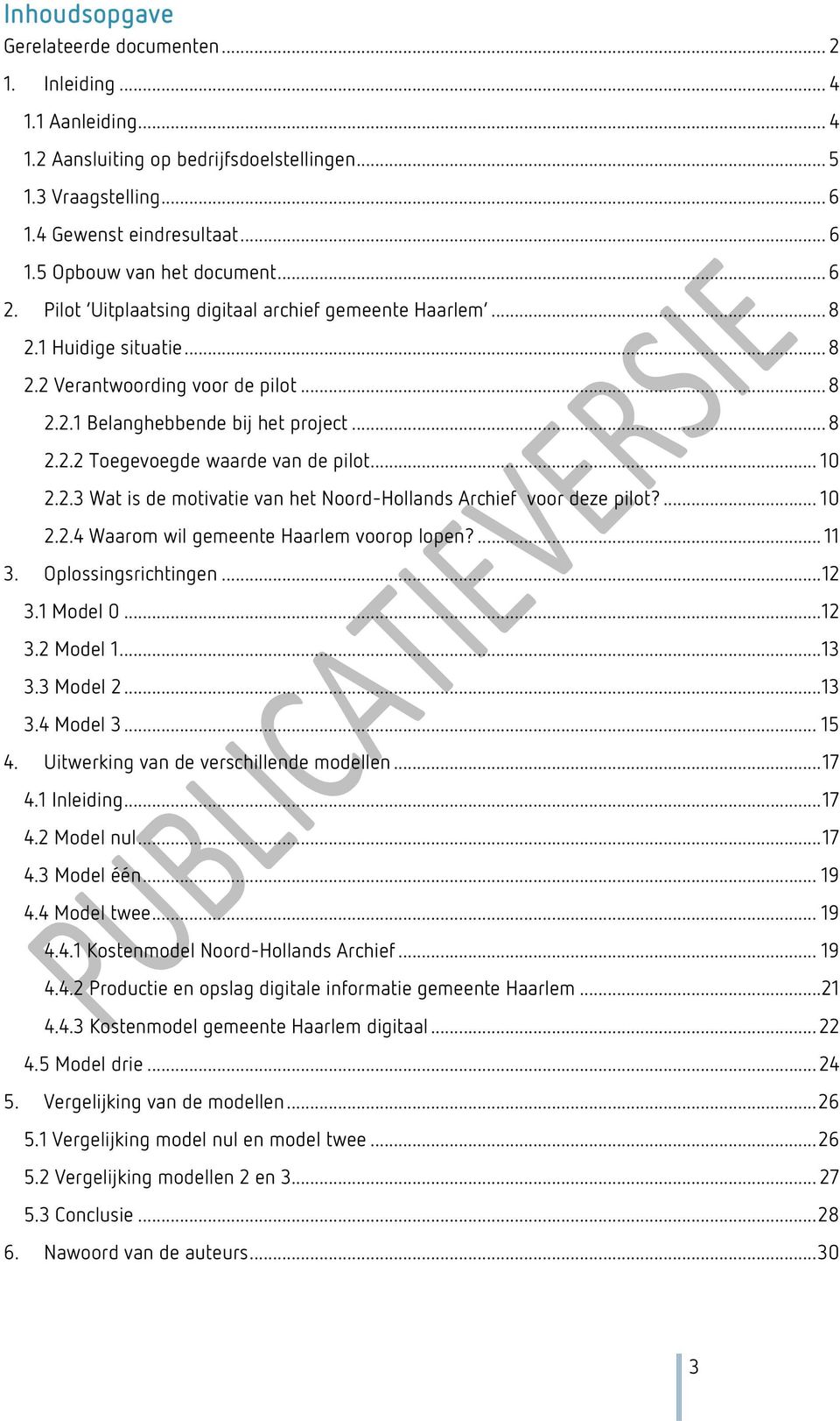 .. 10 2.2.3 Wat is de motivatie van het Noord-Hollands Archief voor deze pilot?... 10 2.2.4 Waarom wil gemeente Haarlem voorop lopen?... 11 3. Oplossingsrichtingen... 12 3.1 Model 0... 12 3.2 Model 1.