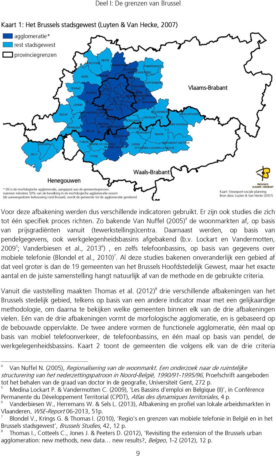 OVERIJSE HOEILAART BEERSEL GREZ-DOICEAU PEPINGEN SINT-GENESIUS-RODE LA HULPE HALLE RIXENSART WAVRE WATERLOO ENGHIEN TUBIZE BRAINE-LE-CHATEAU BRAINE-L'ALLEUD CHAUMONT-GISTOUX LASNE