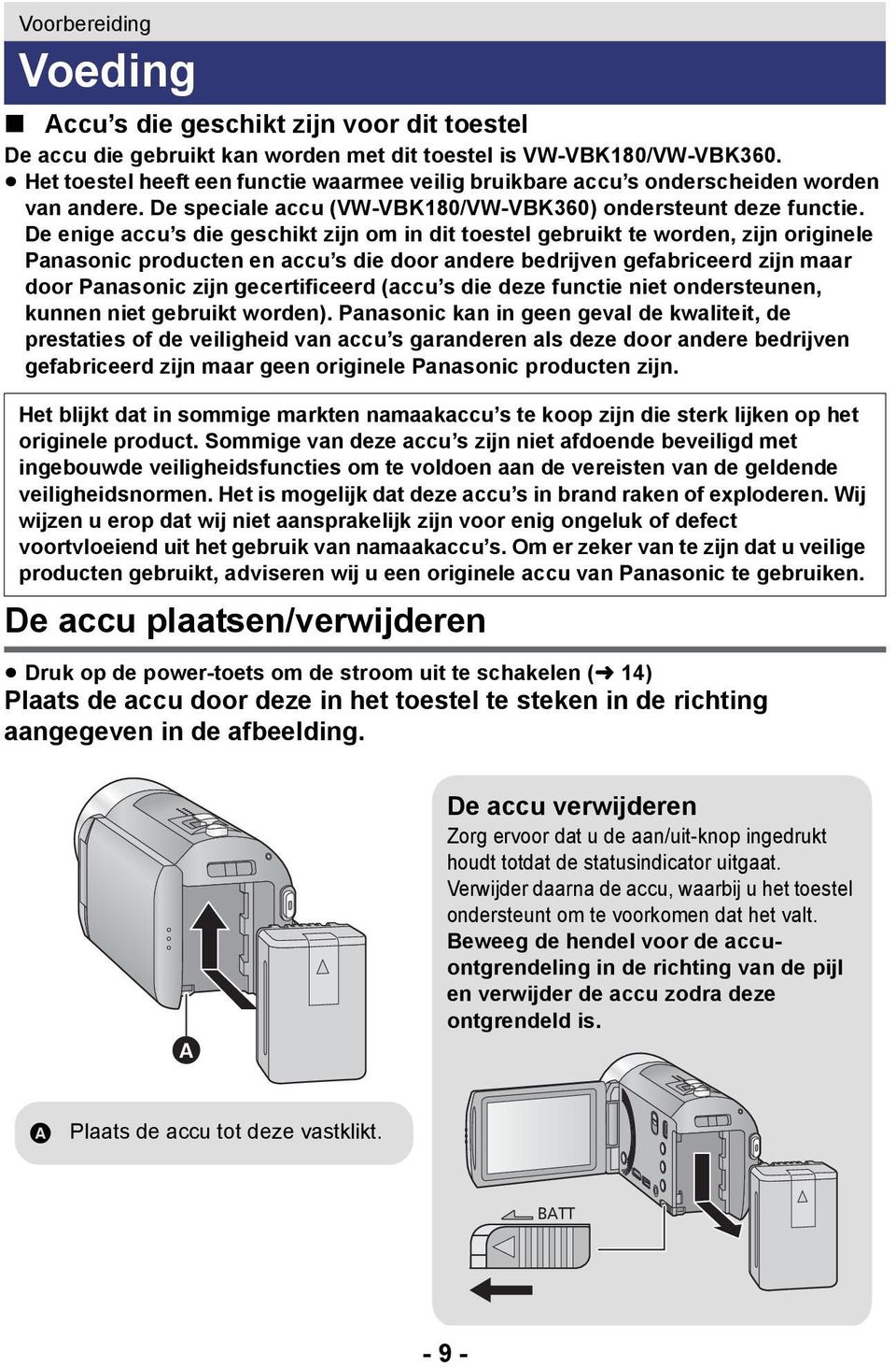 De enige accu s die geschikt zijn om in dit toestel gebruikt te worden, zijn originele Panasonic producten en accu s die door andere bedrijven gefabriceerd zijn maar door Panasonic zijn