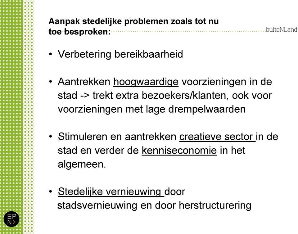 met lage drempelwaarden Stimuleren en aantrekken creatieve sector in de stad en verder de