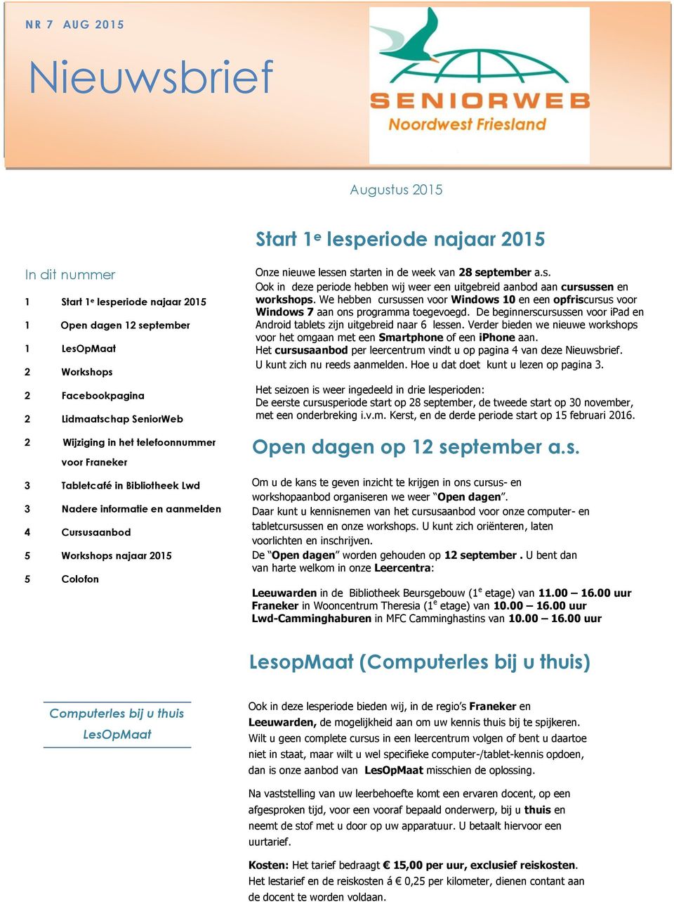 lessen starten in de week van 28 september a.s. Ook in deze periode hebben wij weer een uitgebreid aanbod aan cursussen en workshops.