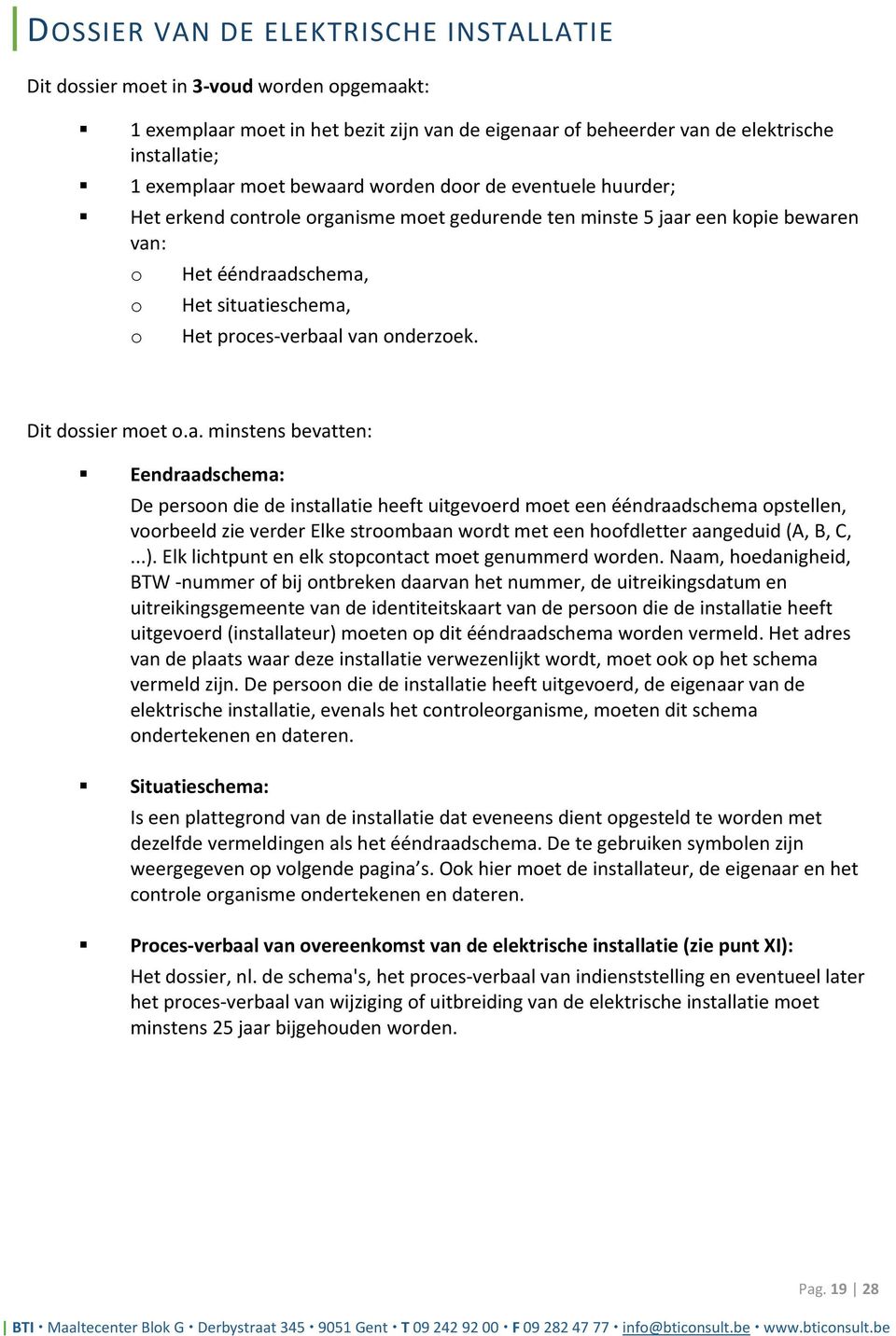 onderzoek. Dit dossier moet o.a.