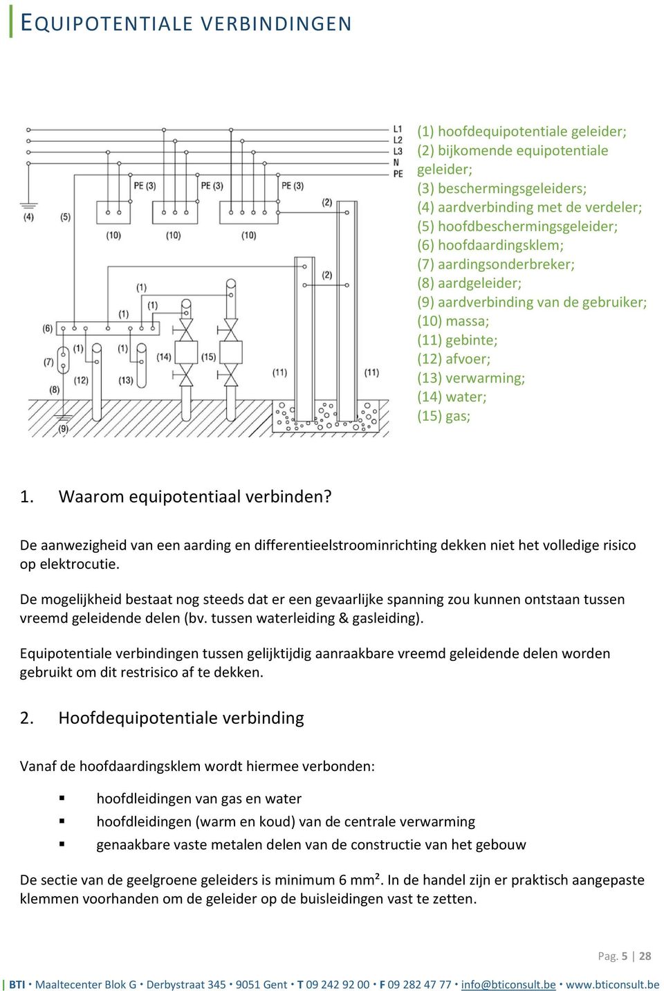 Waarom equipotentiaal verbinden? De aanwezigheid van een aarding en differentieelstroominrichting dekken niet het volledige risico op elektrocutie.