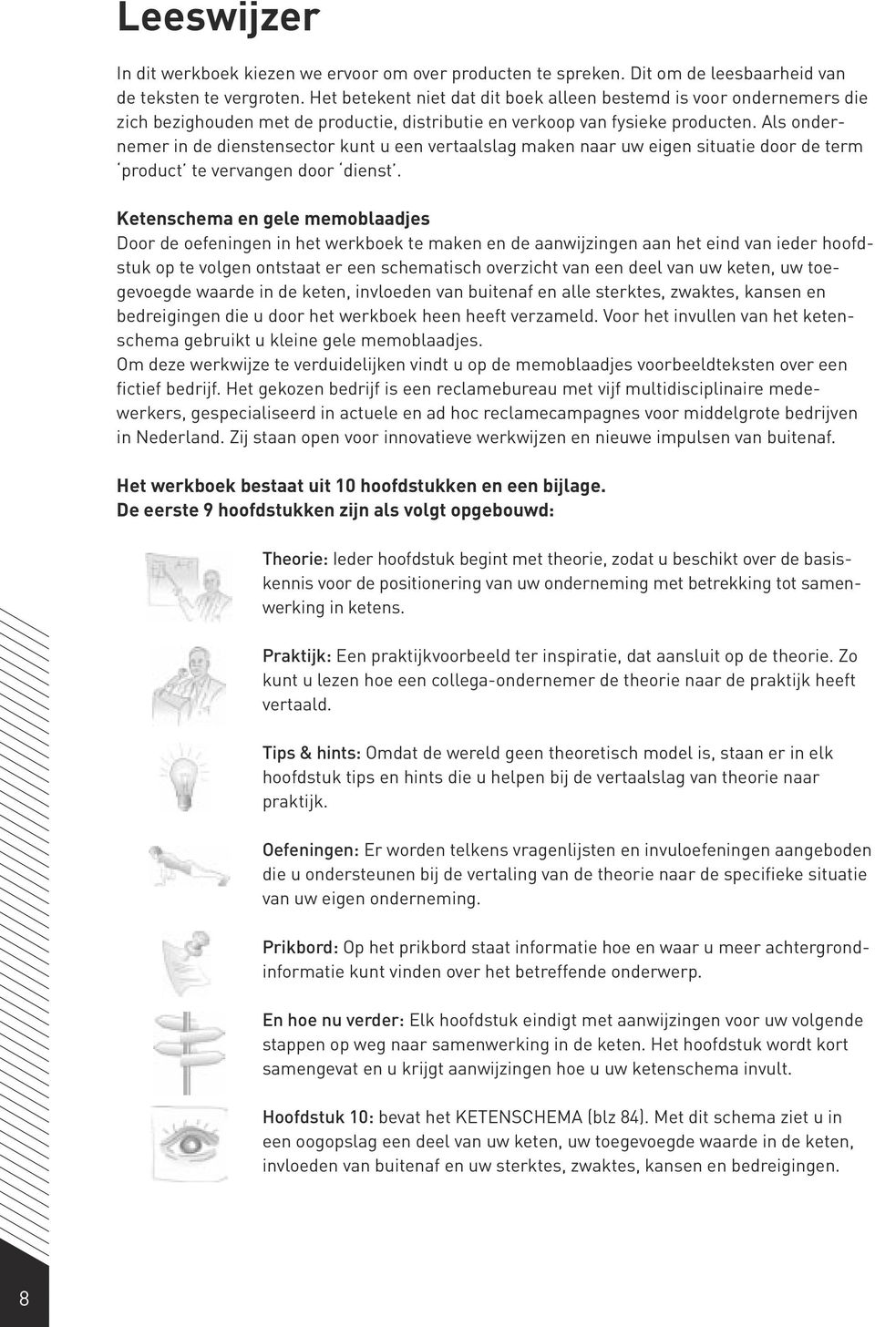 Als ondernemer in de dienstensector kunt u een vertaalslag maken naar uw eigen situatie door de term product te vervangen door dienst.