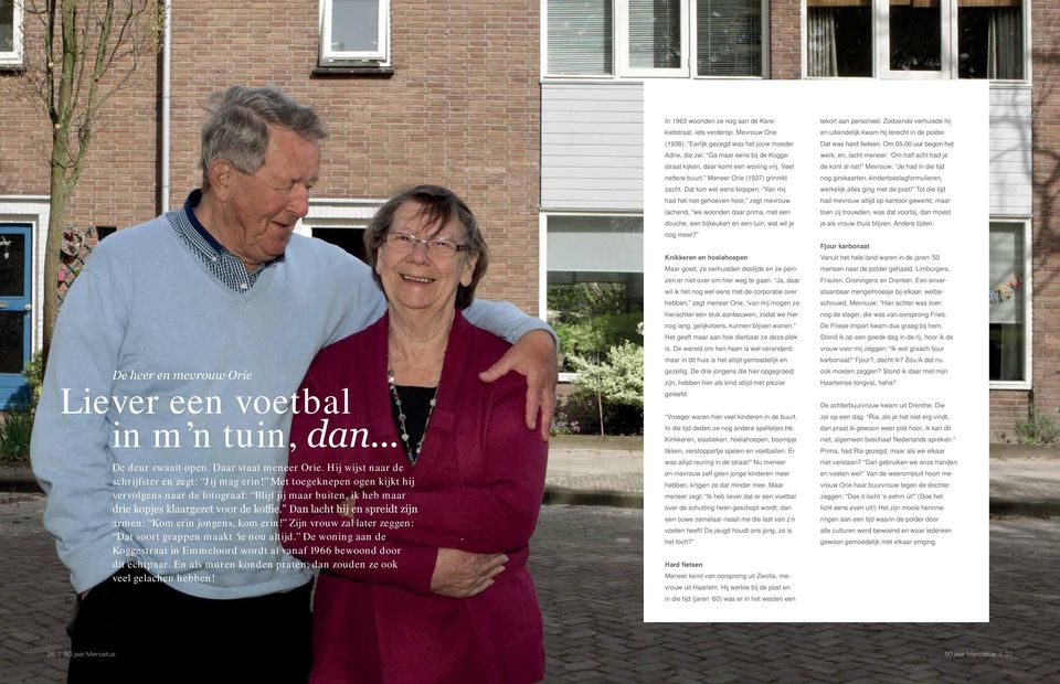 Zijn vrouw zal later zeggen: Dat soort grappen maakt ie nou altijd. De woning aan de Koggestraat in Emmeloord wordt al vanaf 1966 bewoond door dit echtpaar.