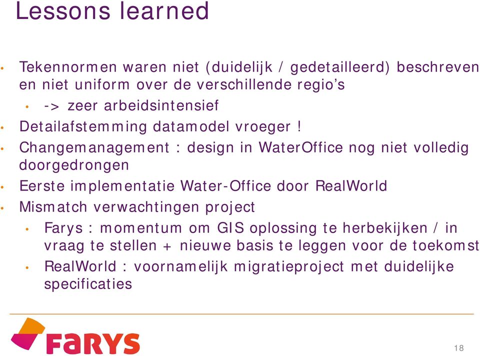 Changemanagement : design in WaterOffice nog niet volledig doorgedrongen Eerste implementatie Water-Office door RealWorld Mismatch