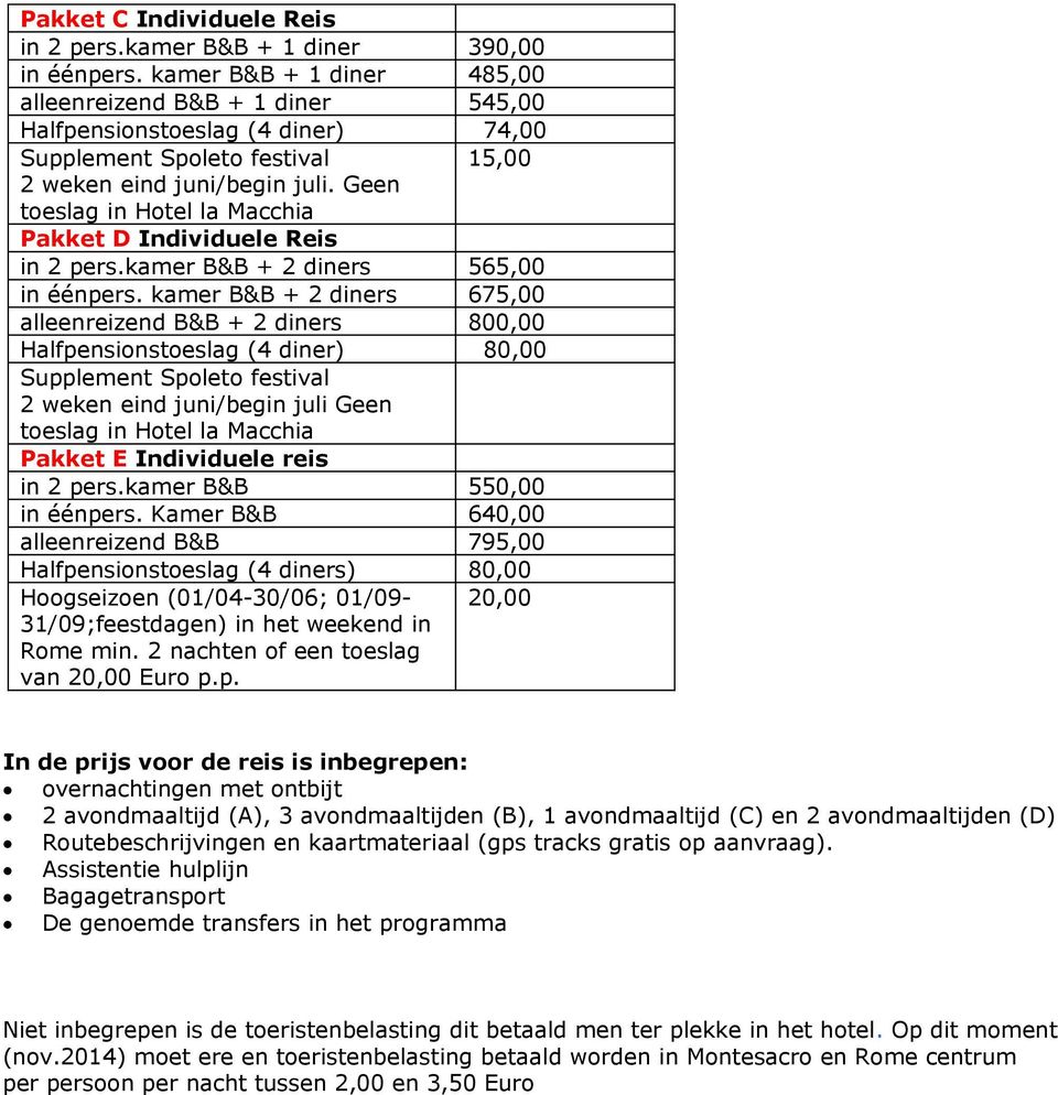 Geen toeslag in Hotel la Macchia Pakket D Individuele Reis in 2 pers.kamer B&B + 2 diners 565, in éénpers.