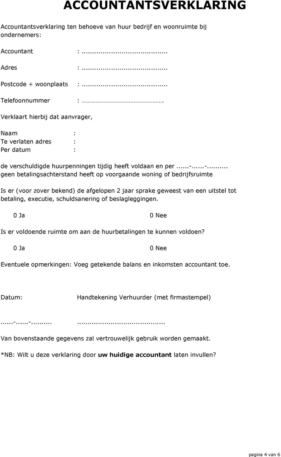 ..-... geen betalingsachterstand heeft op voorgaande woning of bedrijfsruimte Is er (voor zover bekend) de afgelopen 2 jaar sprake geweest van een uitstel tot betaling, executie, schuldsanering of