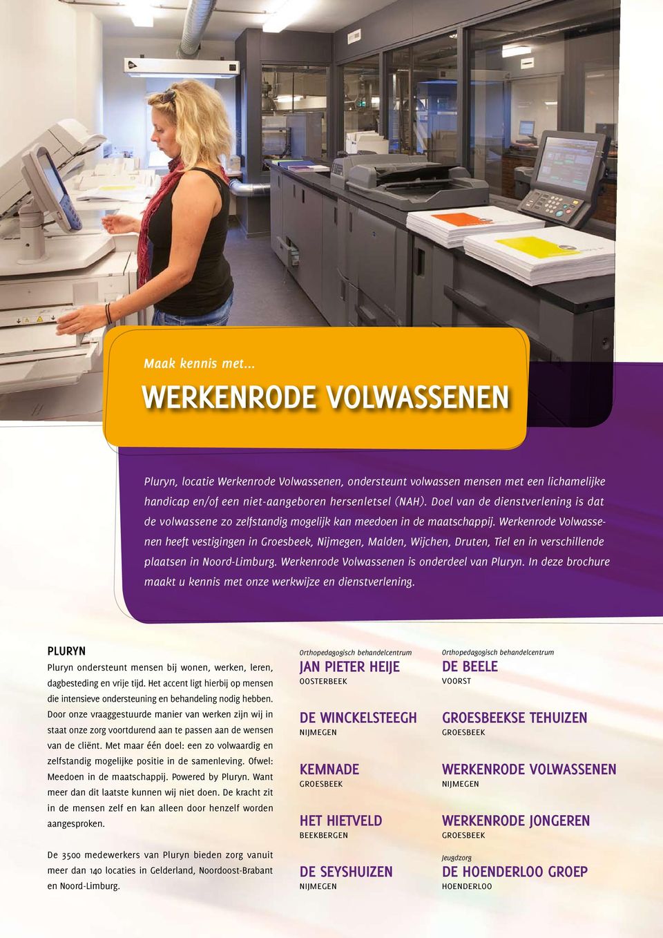 Werkenrode Volwassenen heeft vestigingen in Groesbeek, Nijmegen, Malden, Wijchen, Druten, Tiel en in verschillende plaatsen in Noord-Limburg. Werkenrode Volwassenen is onderdeel van Pluryn.