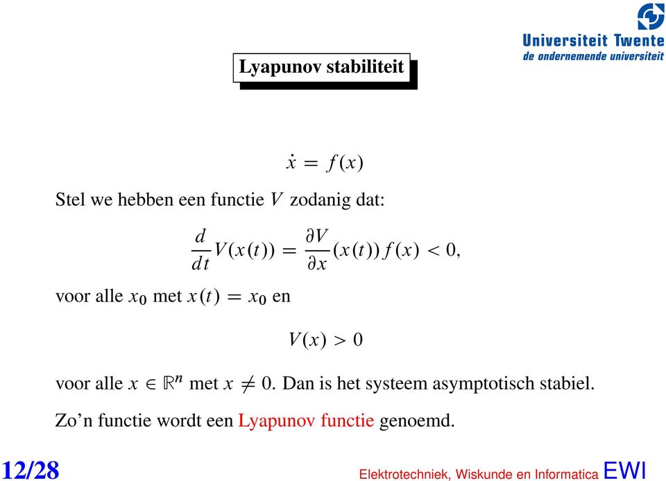 x/ < 0; voor alle x 2 R n met x 0. Dan is het systeem asymptotisch stabiel.