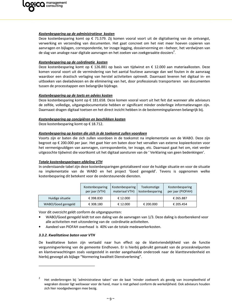 aanvragen en het zoeken van zoekgeraakte dossiers 2. Kostenbesparing op de coördinatie kosten Deze kostenbesparing komt op 126.881 op basis van tijdwinst en 12.000 aan materiaalkosten.