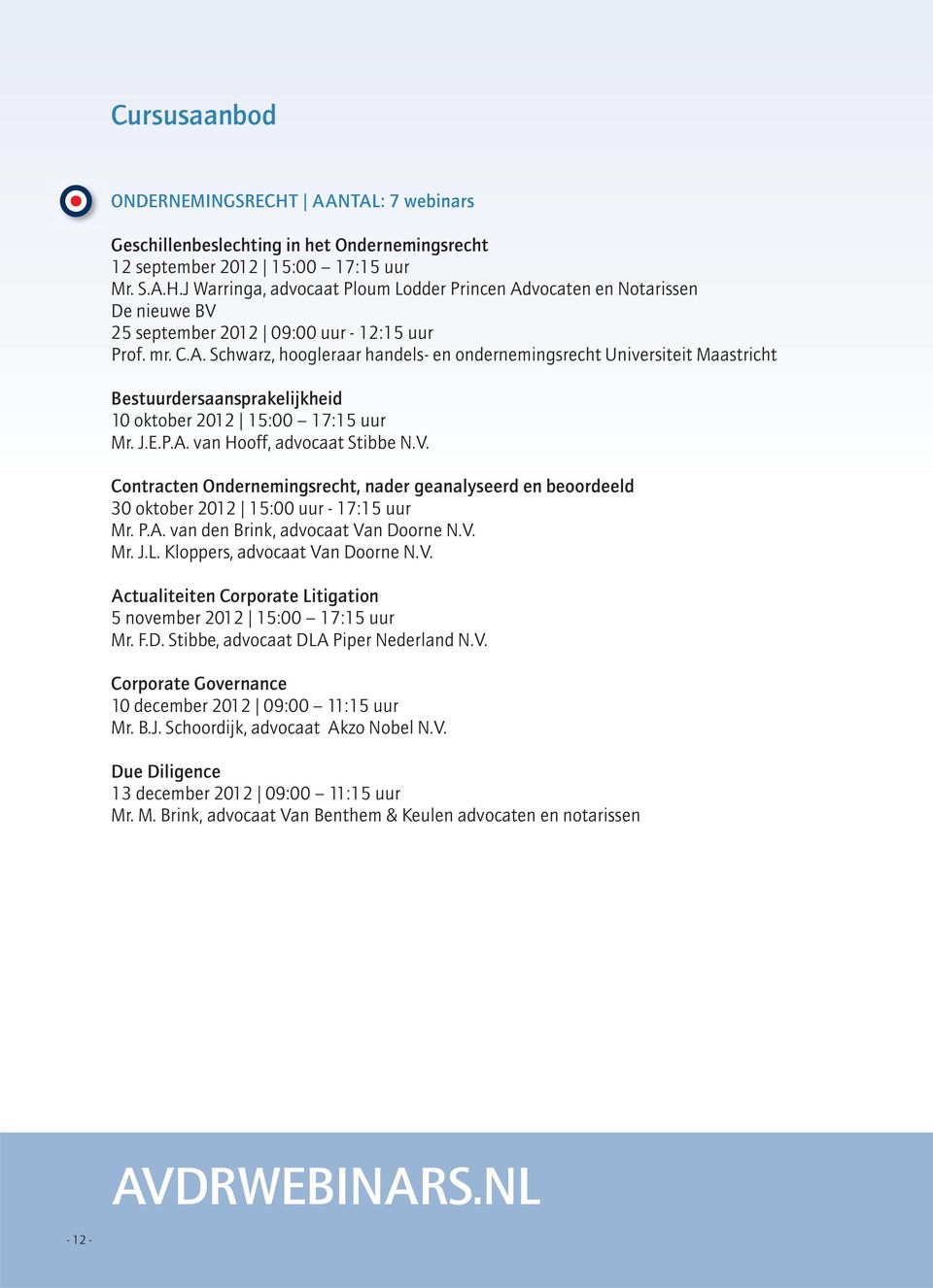 Contracten Ondernemingsrecht, nader geanalyseerd en beoordeeld 30 oktober 2012 15:00 uur - 17:15 uur Mr. P.A. van den Brink, advocaat Va
