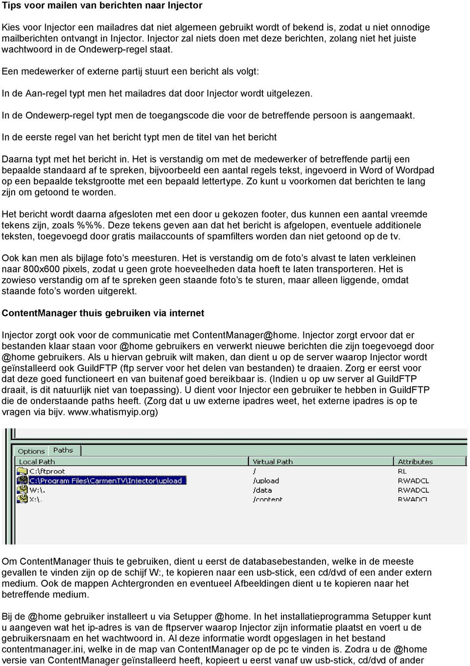 Een medewerker of externe partij stuurt een bericht als volgt: In de Aan-regel typt men het mailadres dat door Injector wordt uitgelezen.