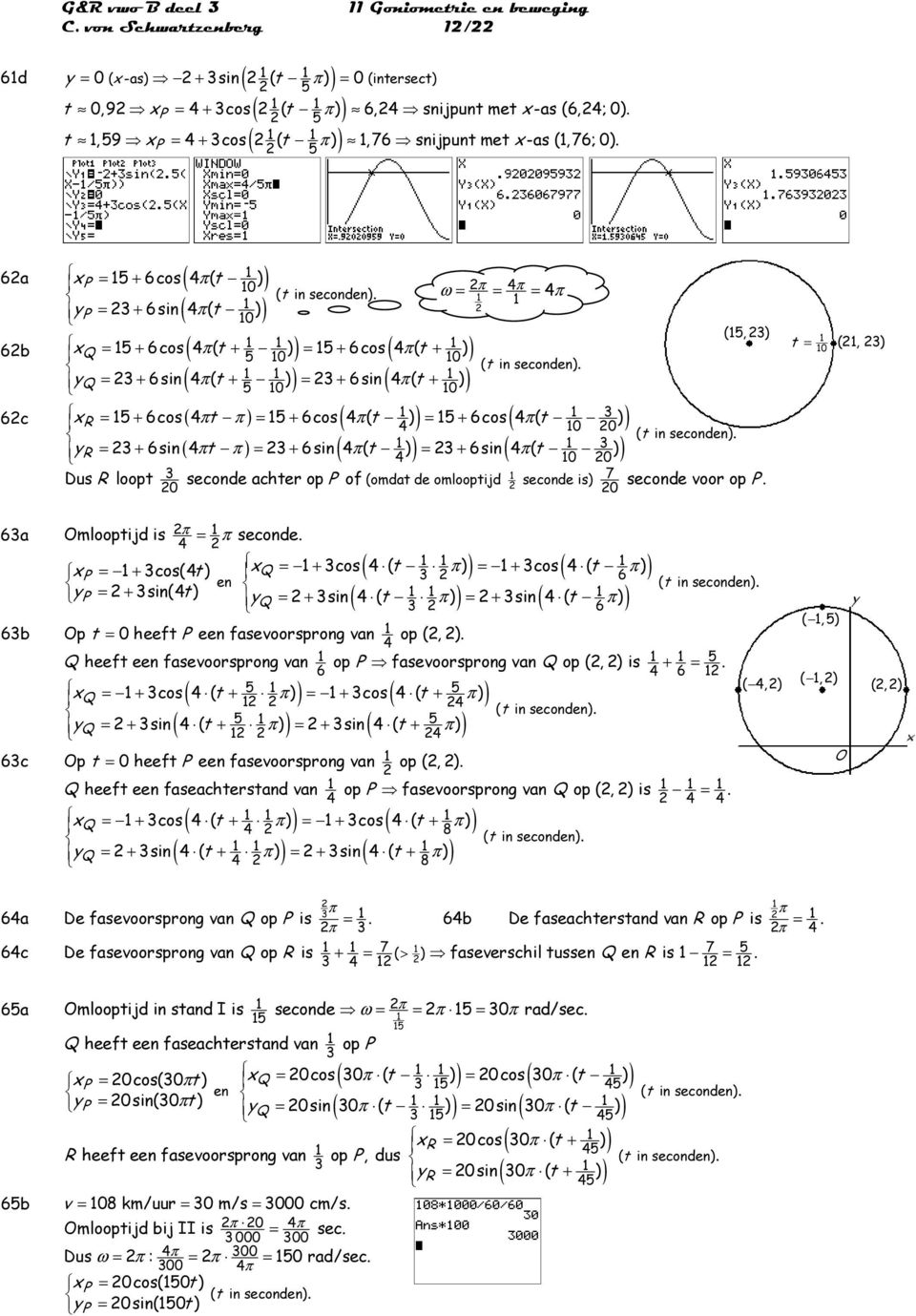 ( 0 ( 0 ( ( ( 0 0 ( ( ( xq = + cos ( t + = + cos ( t + yq = + sin ( t + = + sin ( t + xr = + cos t = + cos ( t = + cos ( t yr = + sin t = + sin ( t = + sin ( t 0 0 Dus R loopt seconde achter op P of