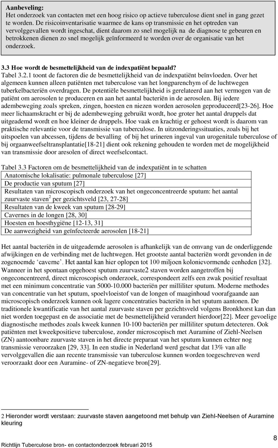 mogelijk geïnformeerd te worden over de organisatie van het onderzoek. 3.3 Hoe wordt de besmettelijkheid van de indexpatiënt bepaald? Tabel 3.2.