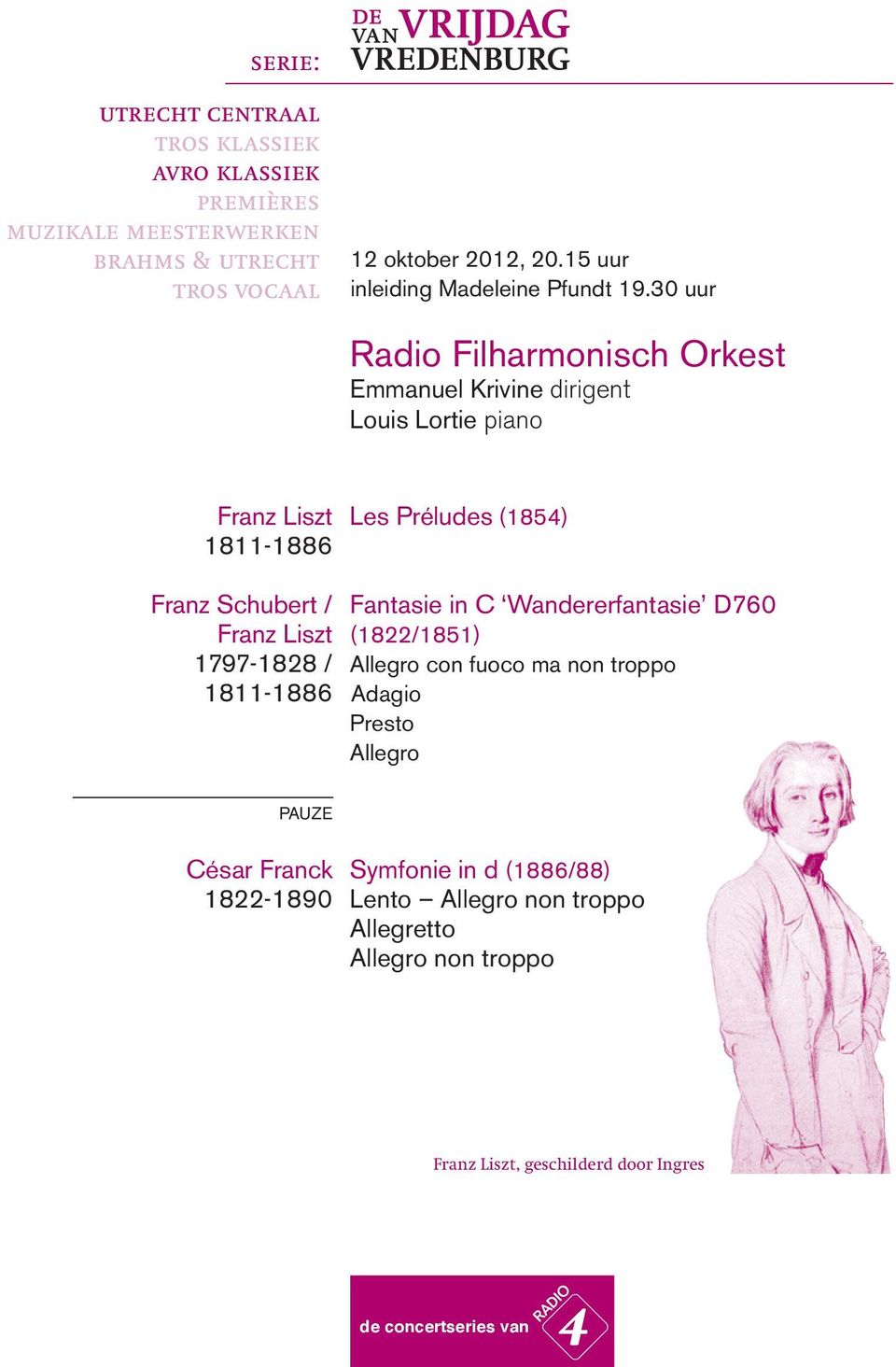 30 uur Radio Filharmonisch Orkest Emmanuel Krivine dirigent Louis Lortie piano Franz Liszt Les Préludes (1854) 1811-1886 Franz Schubert / Fantasie in C