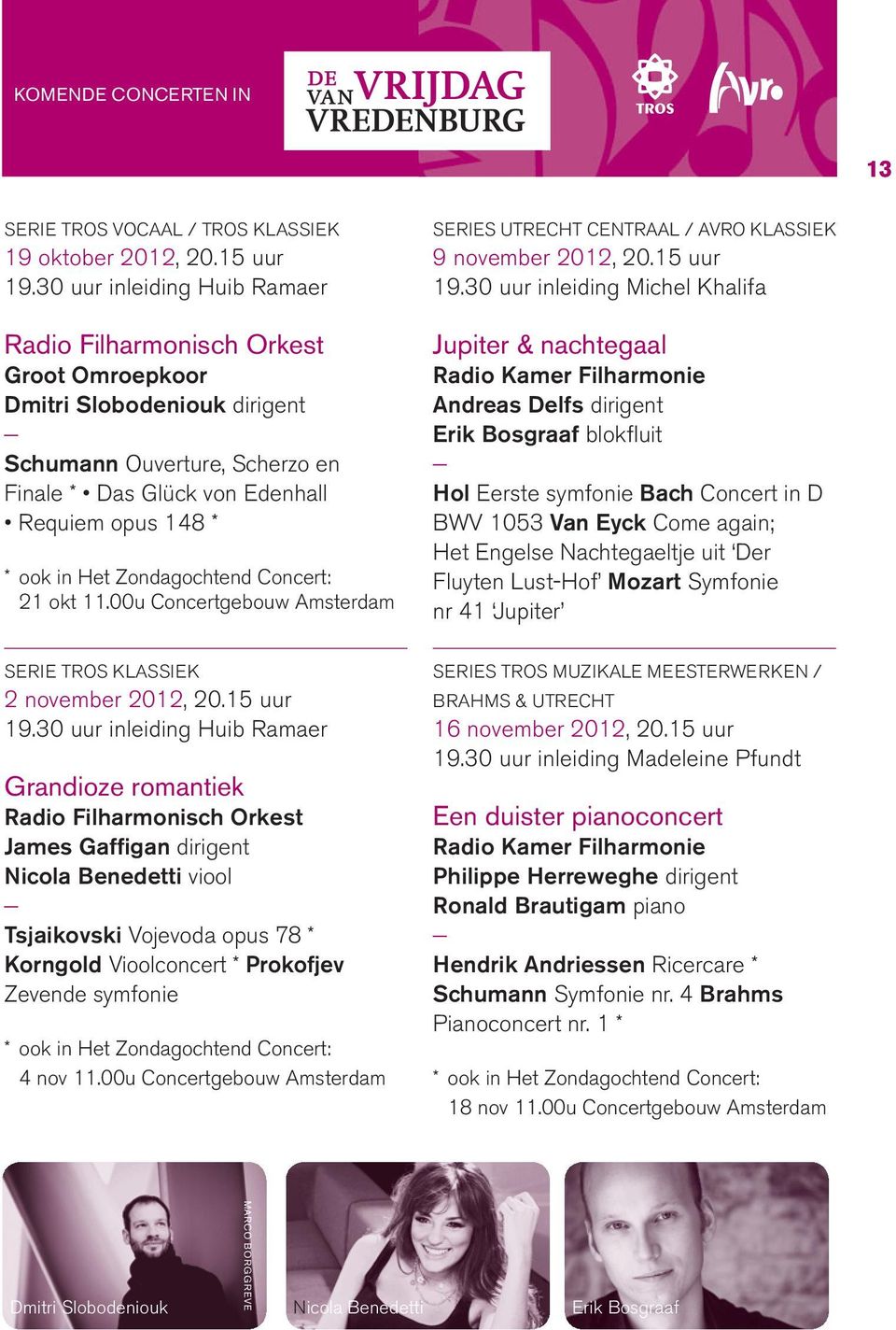 Zondagochtend Concert: 21 okt 11.00u Concertgebouw Amsterdam SERIES UTRECHT CENTRAAL / AVRO KLASSIEK 9 november 2012, 20.15 uur 19.