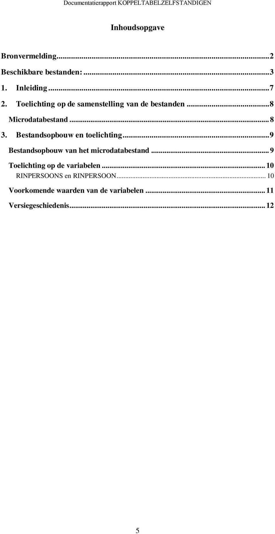 Bestandsopbouw en toelichting... 9 Bestandsopbouw van het microdatabestand.