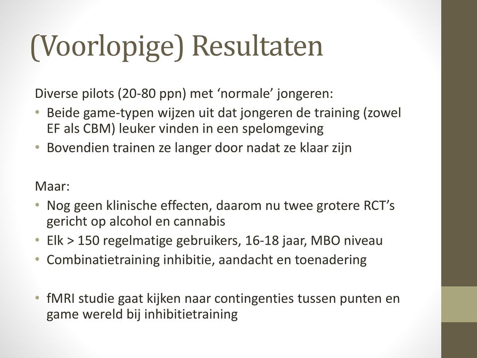 effecten, daarom nu twee grotere RCT s gericht op alcohol en cannabis Elk > 150 regelmatige gebruikers, 16-18 jaar, MBO niveau