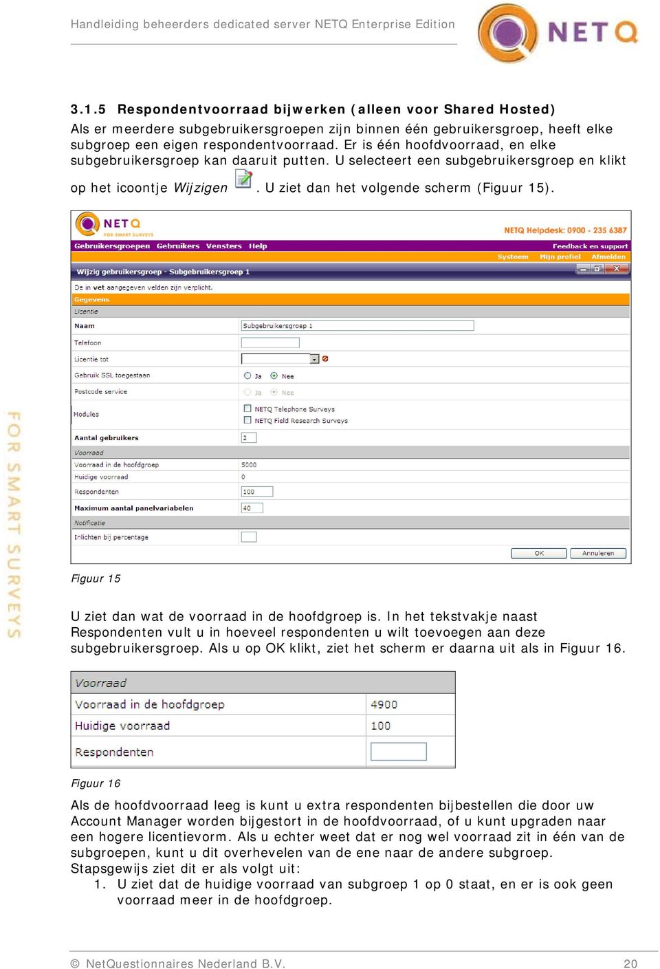 Figuur 15 U ziet dan wat de voorraad in de hoofdgroep is. In het tekstvakje naast Respondenten vult u in hoeveel respondenten u wilt toevoegen aan deze subgebruikersgroep.