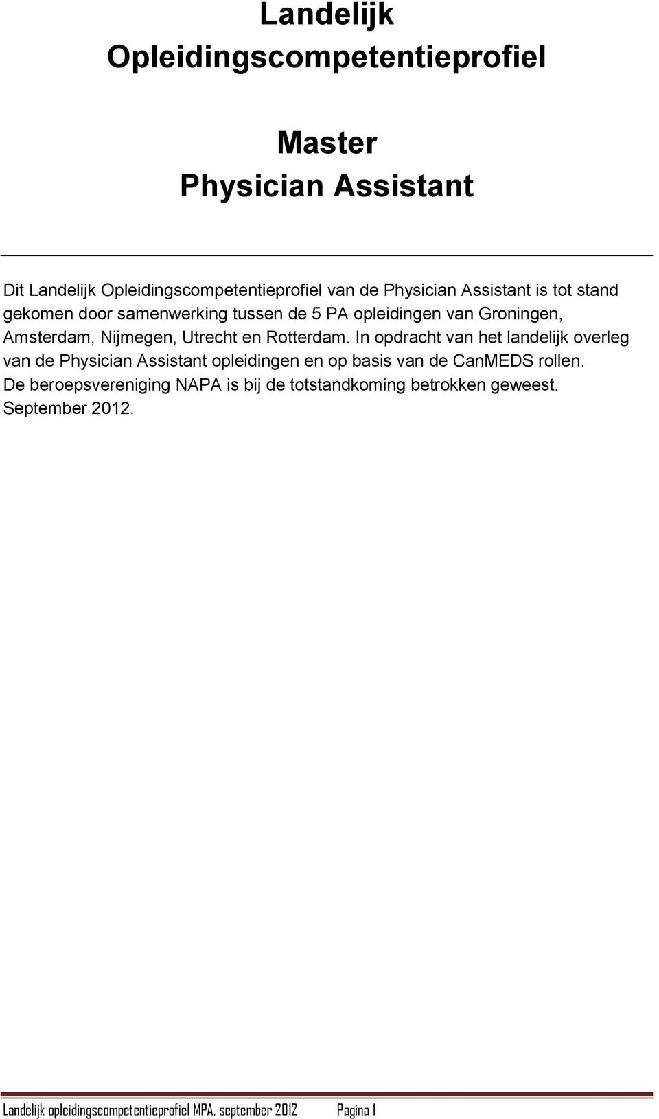 Rotterdam. In opdracht van het landelijk overleg van de Physician Assistant opleidingen en op basis van de CanMEDS rollen.