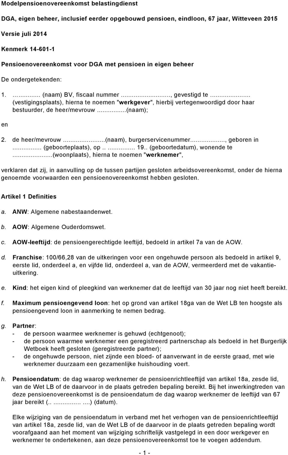 .. (vestigingsplaats), hierna te noemen "werkgever", hierbij vertegenwoordigd door haar bestuurder, de heer/mevrouw...(naam); en 2. de heer/mevrouw...(naam), burgerservicenummer..., geboren in.