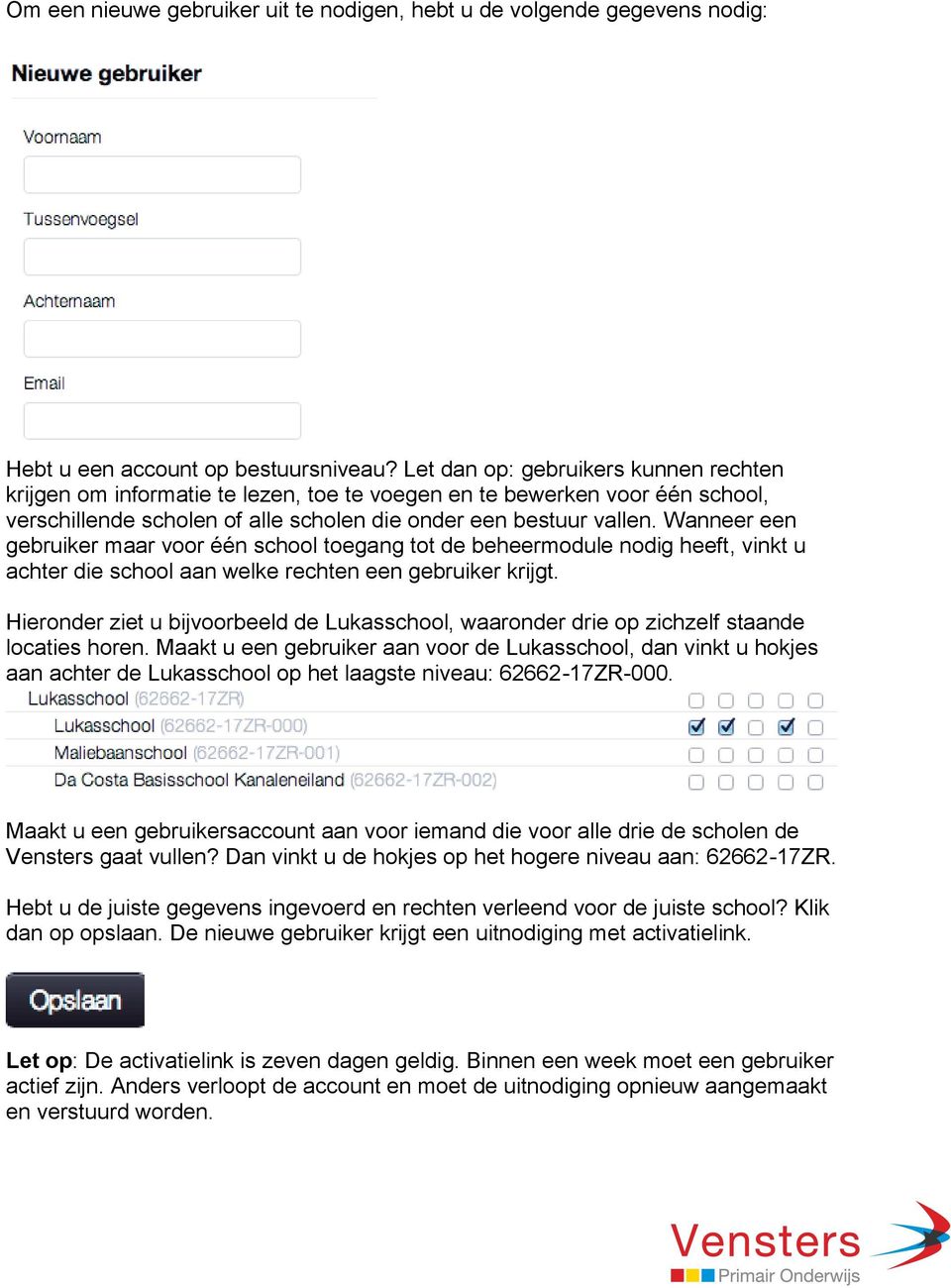 Wanneer een gebruiker maar voor één school toegang tot de beheermodule nodig heeft, vinkt u achter die school aan welke rechten een gebruiker krijgt.