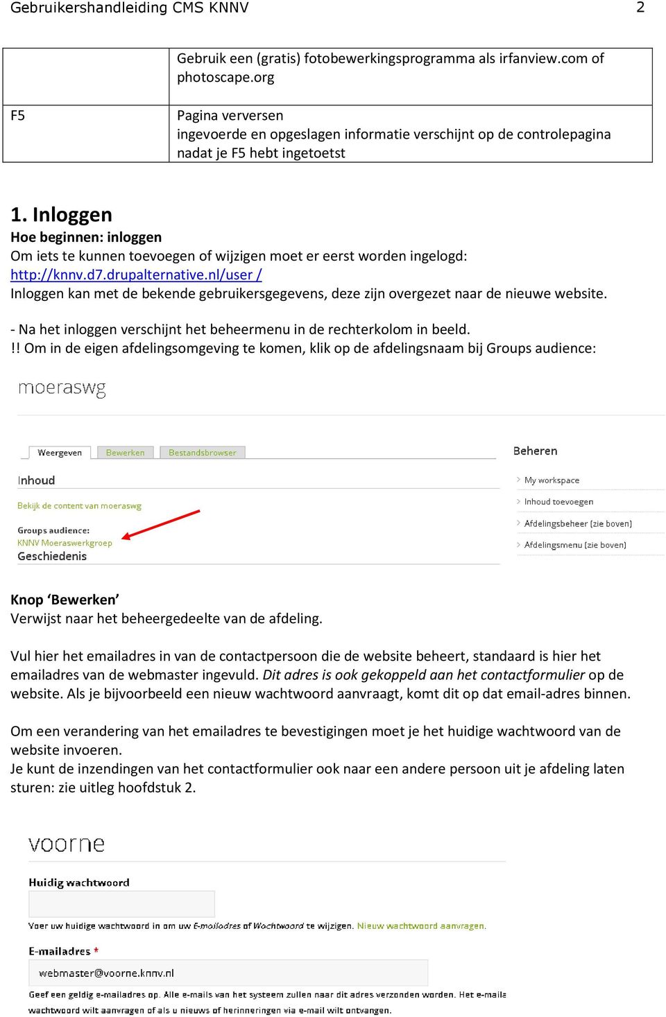 Inloggen Hoe beginnen: inloggen Om iets te kunnen toevoegen of wijzigen moet er eerst worden ingelogd: http://knnv.d7.drupalternative.