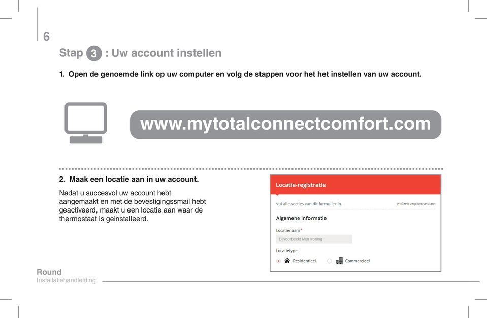 www.mytotalconnectcomfort.com 2. Maak een locatie aan in uw account.