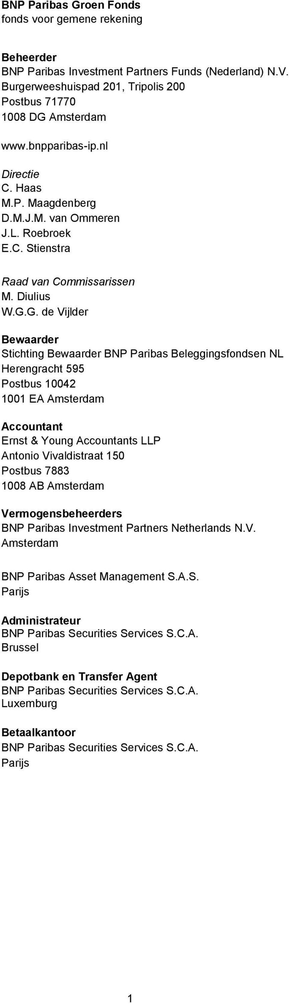 G. de Vijlder Bewaarder Stichting Bewaarder BNP Paribas Beleggingsfondsen NL Herengracht 595 Postbus 10042 1001 EA Amsterdam Accountant Ernst & Young Accountants LLP Antonio Vivaldistraat 150 Postbus