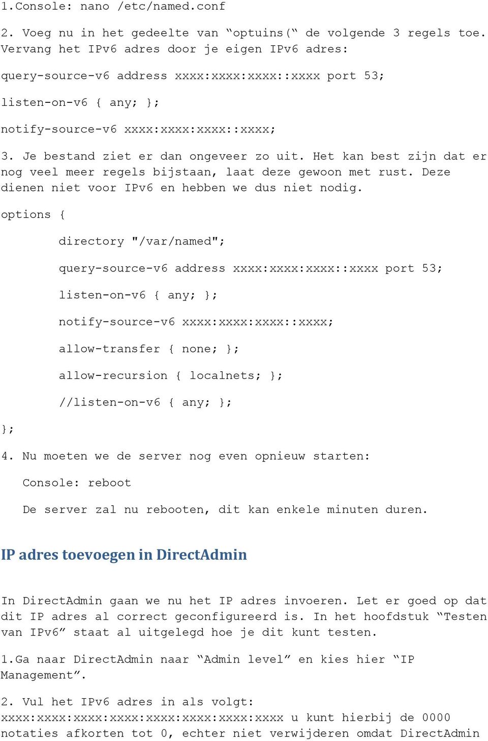 Je bestand ziet er dan ongeveer zo uit. Het kan best zijn dat er nog veel meer regels bijstaan, laat deze gewoon met rust. Deze dienen niet voor IPv6 en hebben we dus niet nodig.