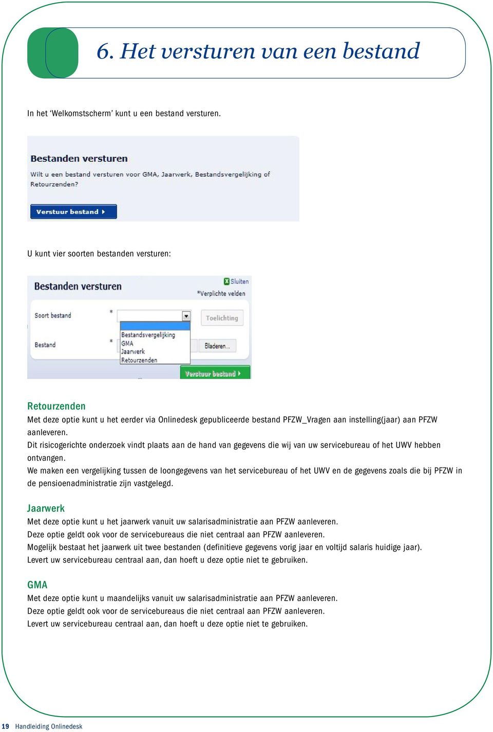 Dit risicogerichte onderzoek vindt plaats aan de hand van gegevens die wij van uw servicebureau of het UWV hebben ontvangen.