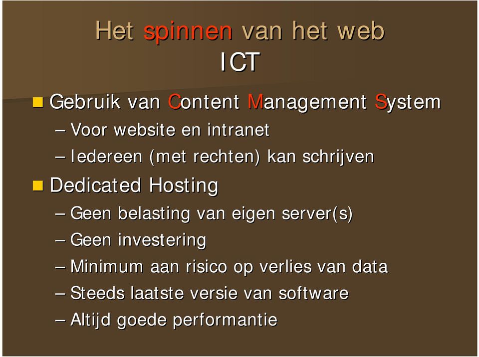 Geen belasting van eigen server(s) Geen investering Minimum aan risico op