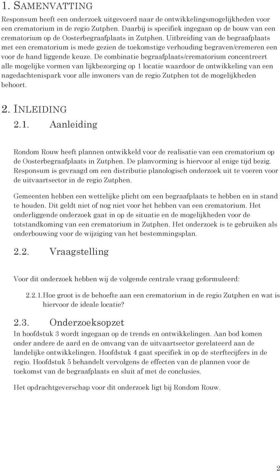 Uitbreiding van de begraafplaats met een crematorium is mede gezien de toekomstige verhouding begraven/cremeren een voor de hand liggende keuze.