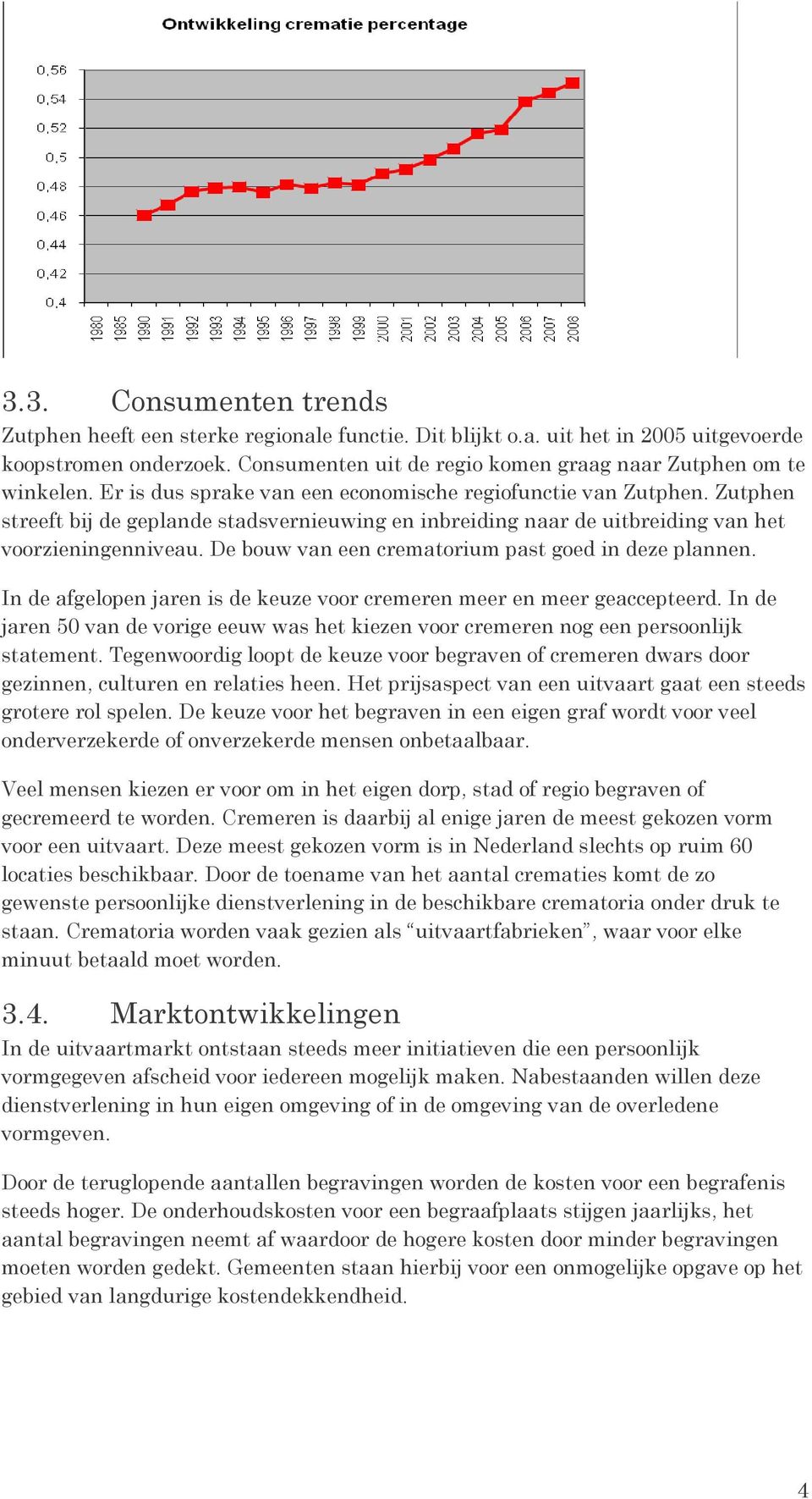 De bouw van een crematorium past goed in deze plannen. In de afgelopen jaren is de keuze voor cremeren meer en meer geaccepteerd.