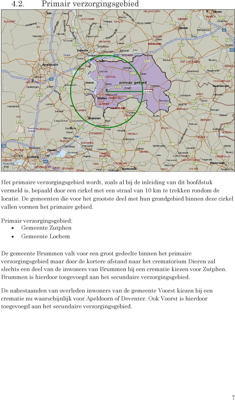 Primair verzorgingsgebied: Gemeente Zutphen Gemeente Lochem De gemeente Brummen valt voor een groot gedeelte binnen het primaire verzorgingsgebied maar door de kortere afstand naar het crematorium