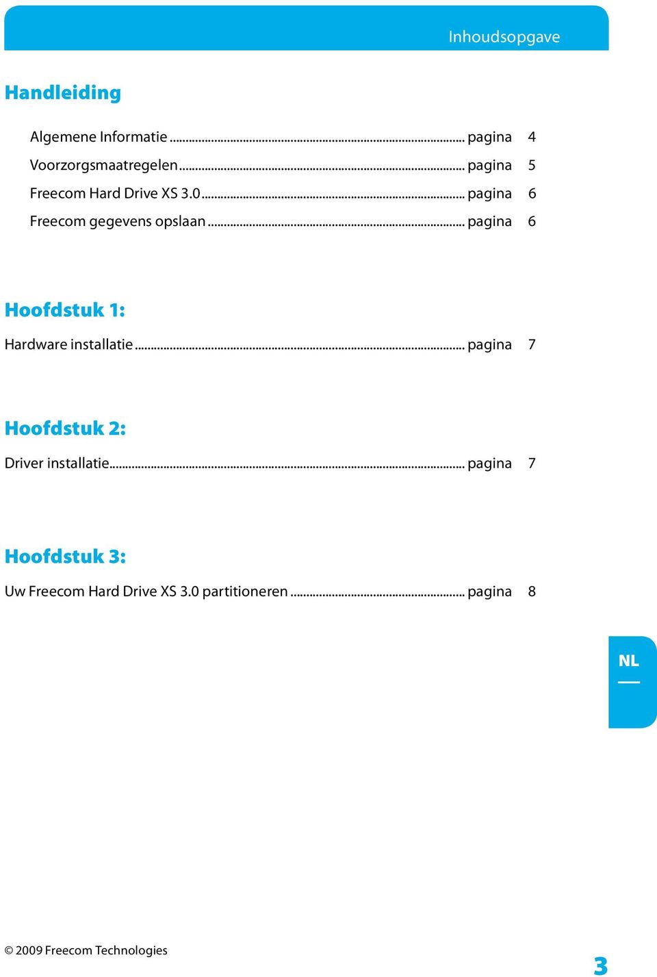 .. pagina 6 Hoofdstuk 1: Hardware installatie.