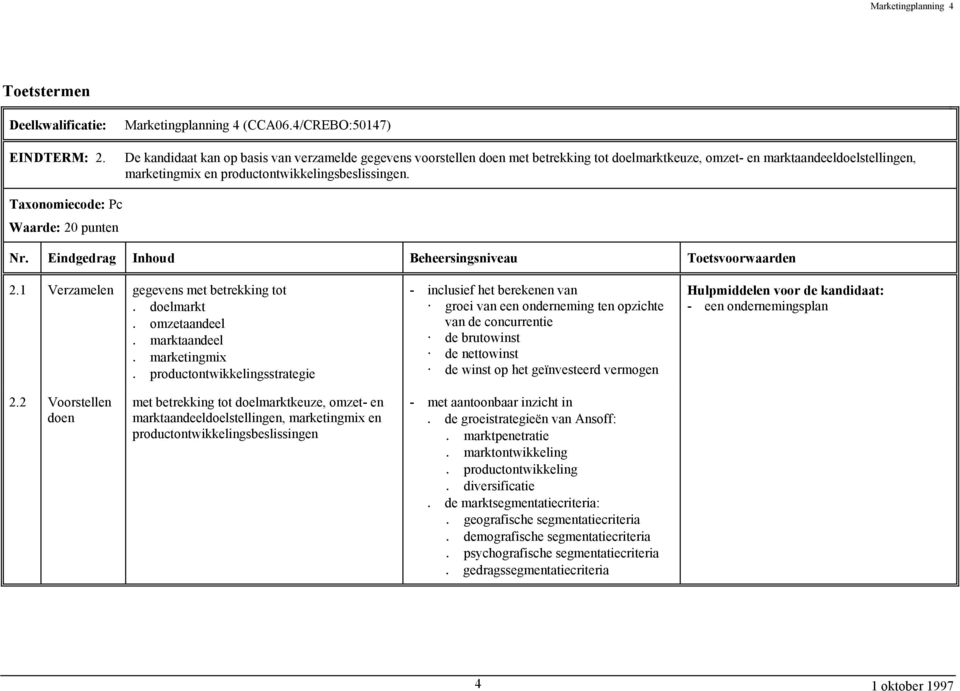 Taxonomiecode: Pc Waarde: 20 punten 2.1 Verzamelen gegevens met betrekking tot. doelmarkt. omzetaandeel. marktaandeel. marketingmix.