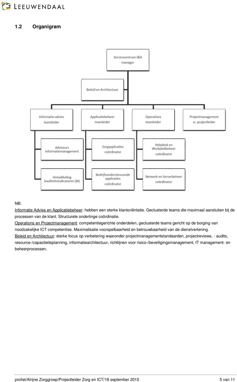 Maximalisatie voorspelbaarheid en betrouwbaarheid van de dienstverlening.