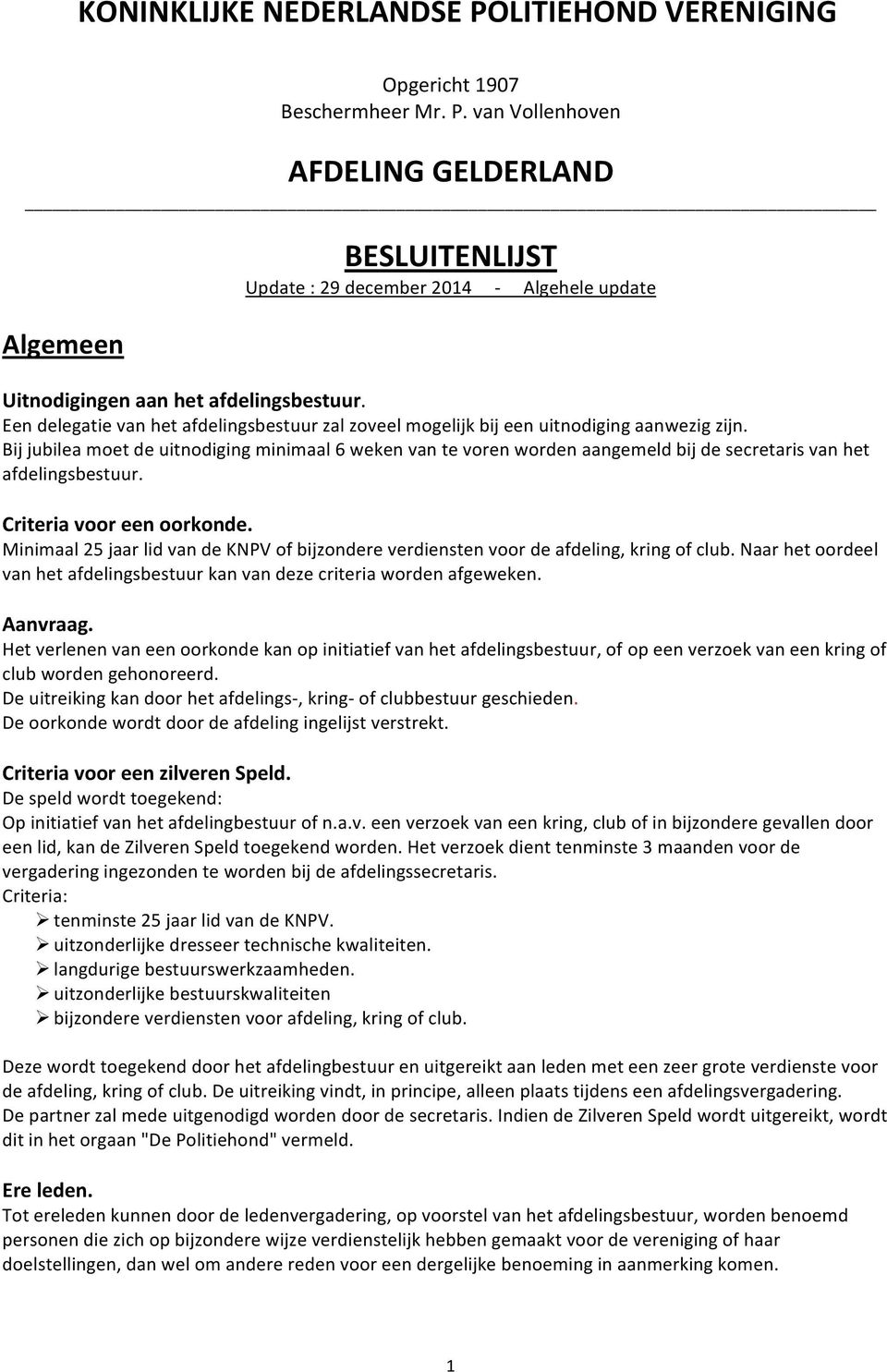 van Vollenhoven AFDELING GELDERLAND Algemeen BESLUITENLIJST Update : 29 december 2014 - Algehele update Uitnodigingen aan het Een delegatie van het afdelingsbestuur zal zoveel mogelijk bij een