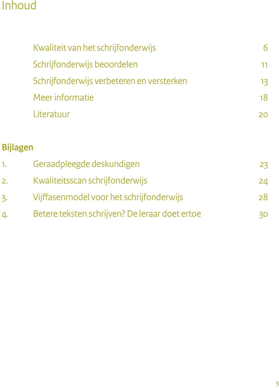 Bijlagen 1. Geraadpleegde deskundigen 2. Kwaliteitsscan schrijfonderwijs 3.