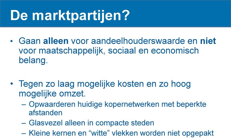 economisch belang. Tegen zo laag mogelijke kosten en zo hoog mogelijke omzet.