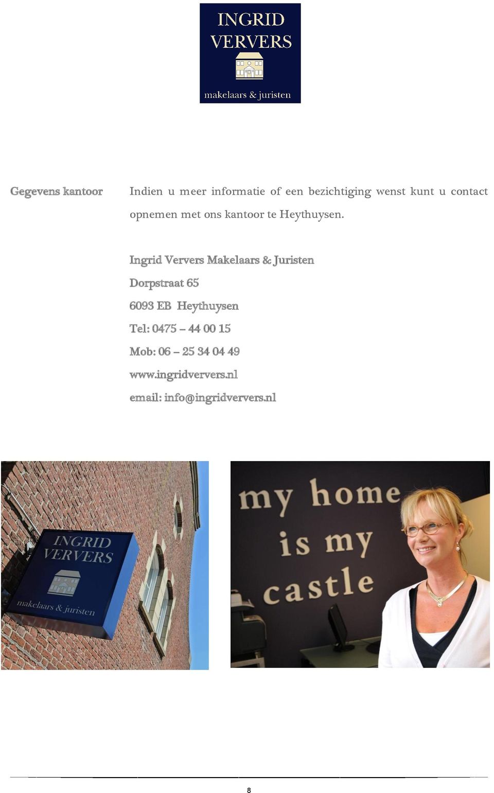 Ingrid Ververs Makelaars & Juristen Dorpstraat 65 6093 EB Heythuysen