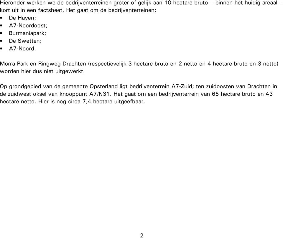 Morra Park en Ringweg Drachten (respectievelijk 3 hectare bruto en 2 netto en 4 hectare bruto en 3 netto) worden hier dus niet uitgewerkt.