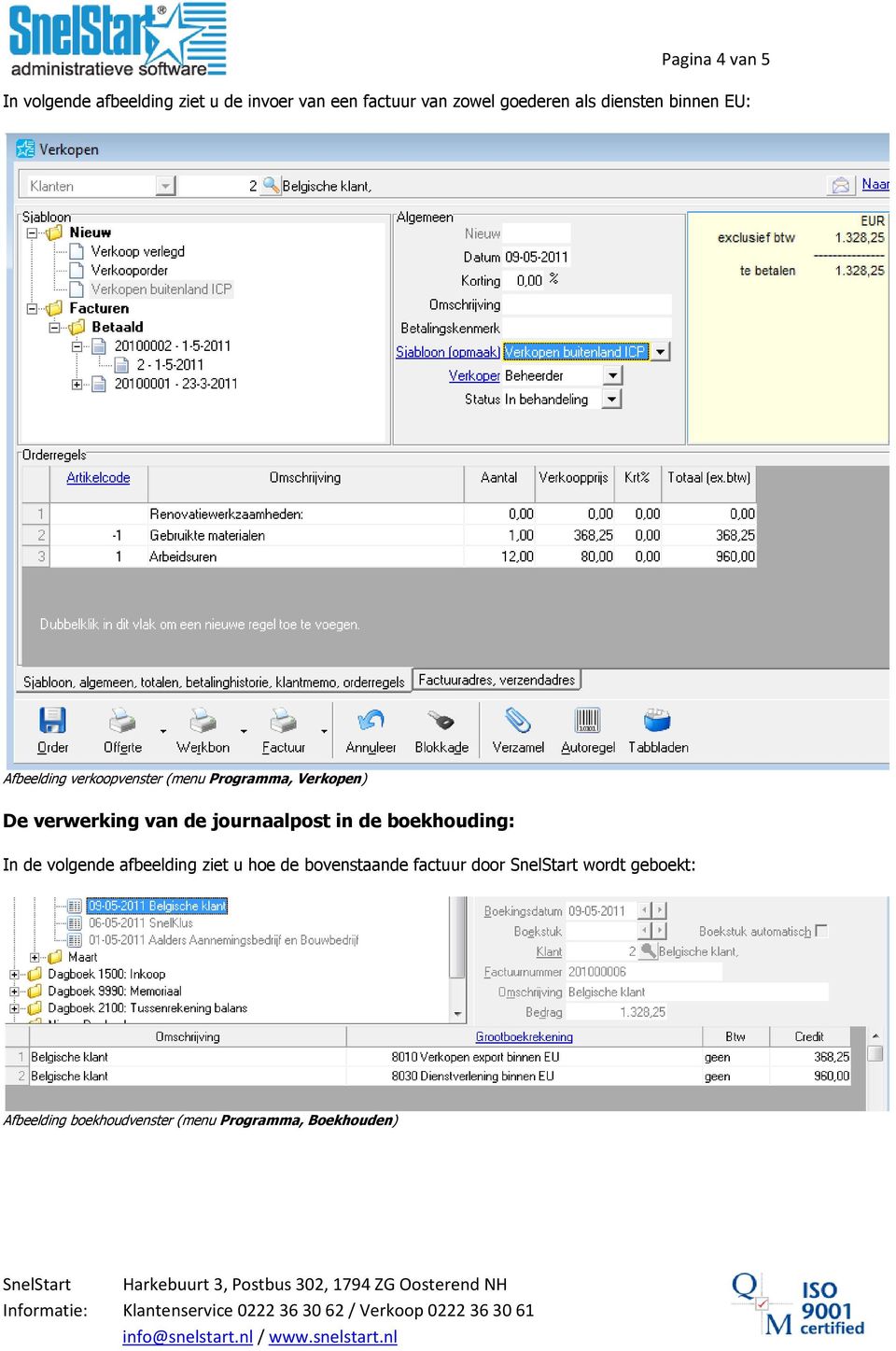 van de journaalpost in de boekhouding: In de volgende afbeelding ziet u hoe de bovenstaande