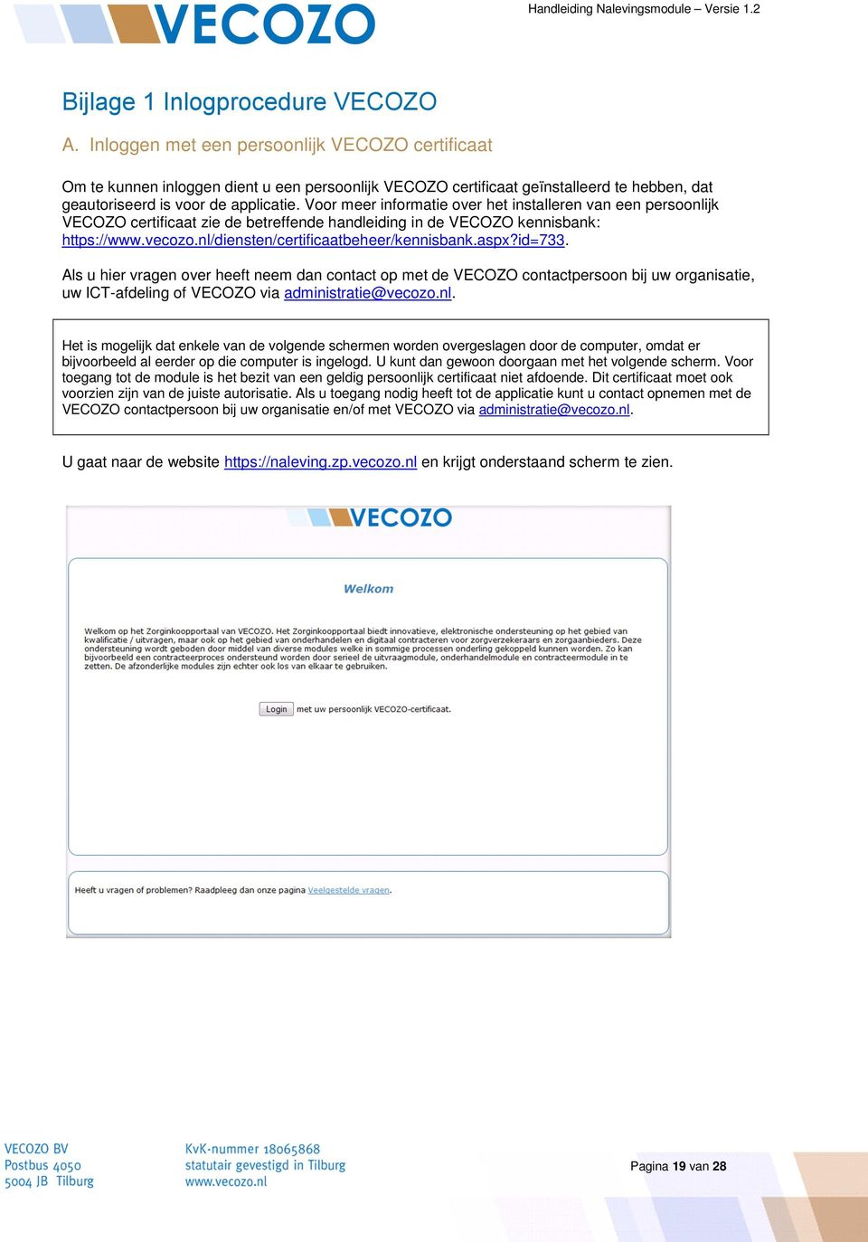 Voor meer informatie over het installeren van een persoonlijk VECOZO certificaat zie de betreffende handleiding in de VECOZO kennisbank: https://www.vecozo.nl/diensten/certificaatbeheer/kennisbank.