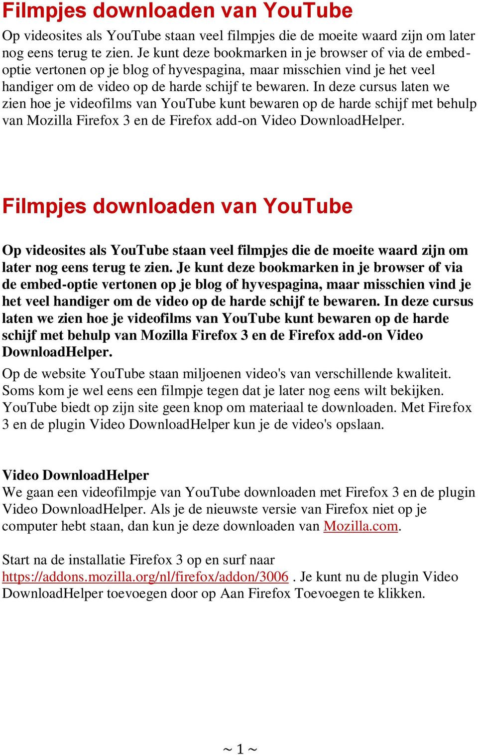 In deze cursus laten we zien hoe je videofilms van YouTube kunt bewaren op de harde schijf met behulp van Mozilla Firefox 3 en de Firefox add-on Video DownloadHelper.